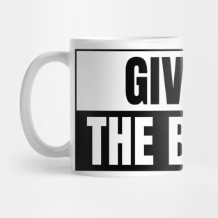 Give it the beans, funny bumper Mug